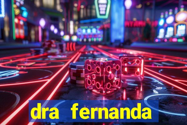 dra fernanda ferreira da silva vila nova